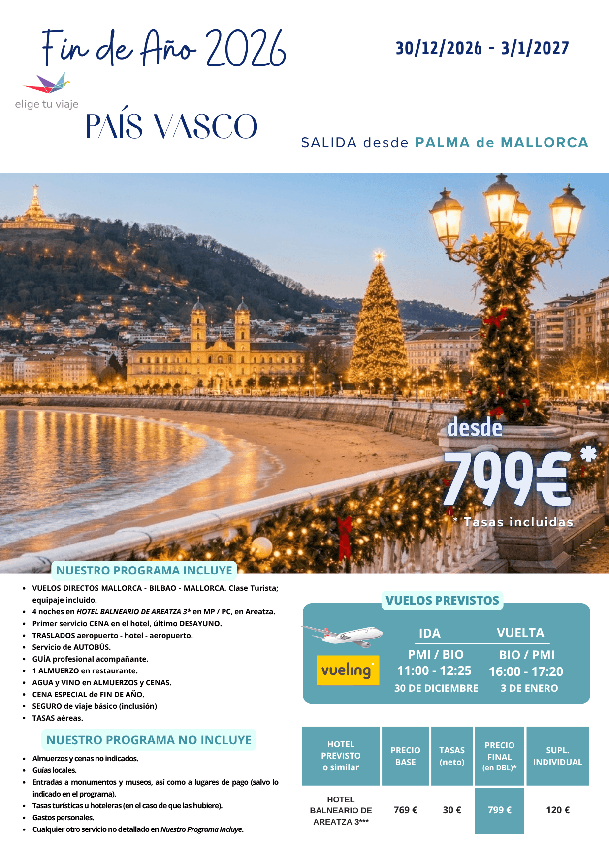 FIN DE AÑO 2026 en PAÍS VASCO (30/12/2026 a 3/1/2027) desde PALMA DE MALLORCA. Incluye: VUELOS DIRECTOS MALLORCA - BILBAO - MALLORCA (clase Turista; equipaje incluido); 4 noches en HOTEL BALNEARIO DE AREATZA 3* en MP / PC, en Areatza; primer servicio CENA en el hotel, último DESAYUNO; TRASLADOS aeropuerto - hotel - aeropuerto; servicio de AUTOBÚS; GUÍA profesional acompañante; 1 ALMUERZO en restaurante; AGUA y VINO en ALMUERZOS y CENAS; CENA ESPECIAL de FIN DE AÑO; SEGURO de viaje básico (inclusión) y TASAS aéreas.